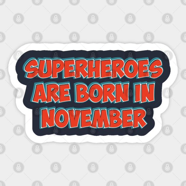 Superheroes Are Born in NOVEMBER Sticker by Naumovski